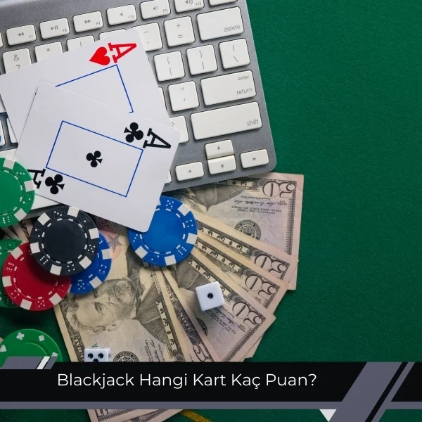 Blackjack Hangi Kart Kaç Puan