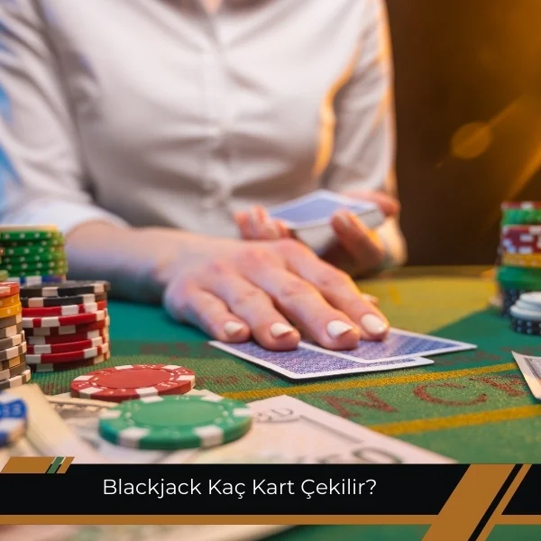 Blackjack Kaç Kart Çekilir